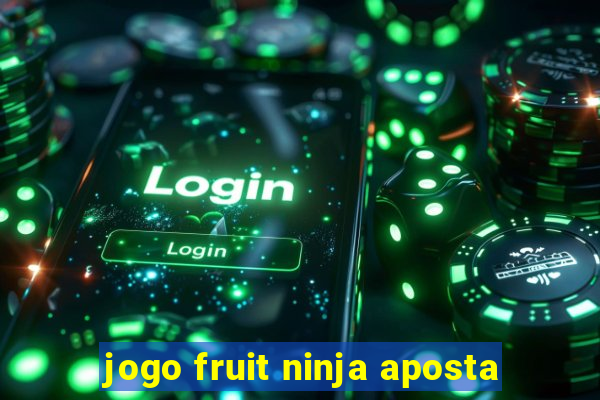 jogo fruit ninja aposta